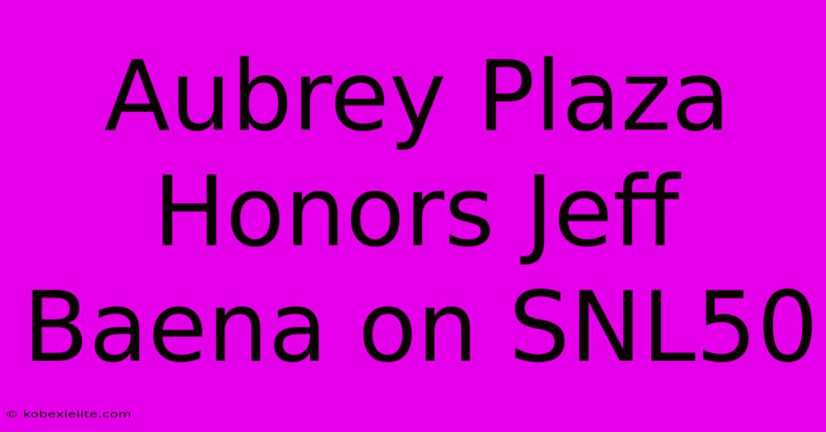 Aubrey Plaza Honors Jeff Baena On SNL50