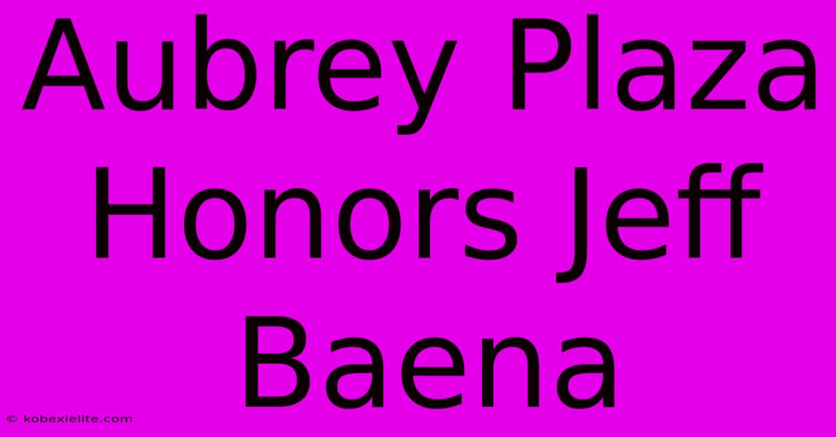 Aubrey Plaza Honors Jeff Baena Aubrey Plaza Honors Jeff Baena