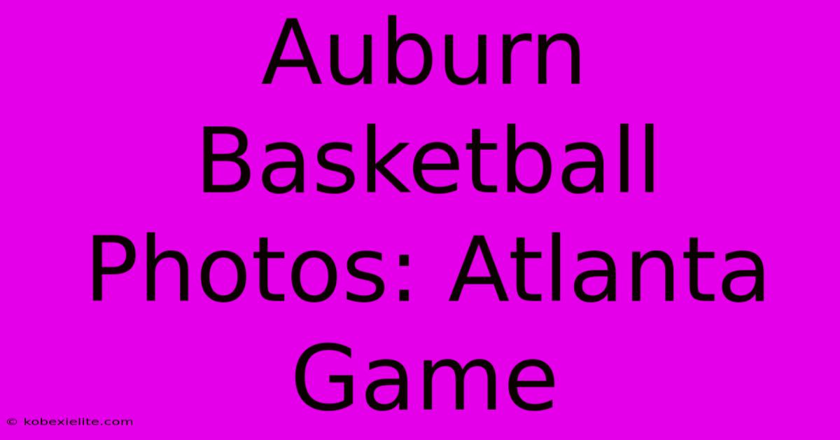 Auburn Basketball Photos: Atlanta Game Auburn Basketball Photos: Atlanta Game
