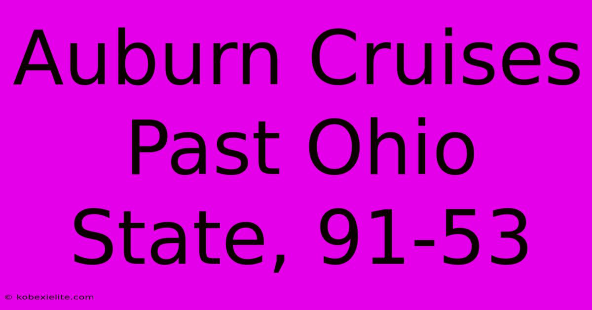 Auburn Cruises Past Ohio State, 91-53 Auburn Cruises Past Ohio State, 91-53