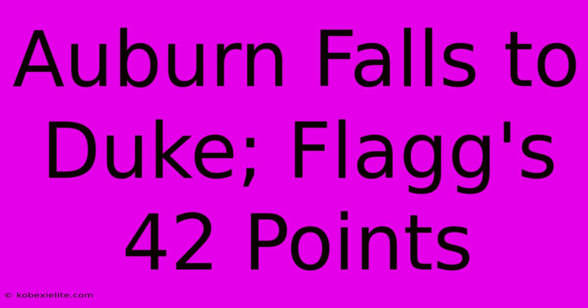 Auburn Falls To Duke; Flagg's 42 Points