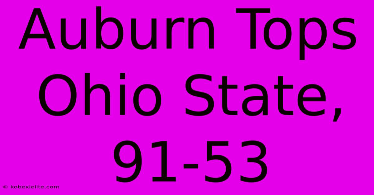 Auburn Tops Ohio State, 91-53 Auburn Tops Ohio State, 91-53