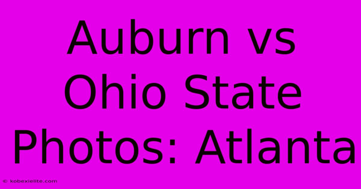 Auburn Vs Ohio State Photos: Atlanta Auburn Vs Ohio State Photos: Atlanta