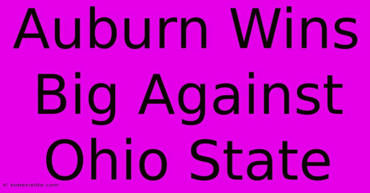 Auburn Wins Big Against Ohio State Auburn Wins Big Against Ohio State