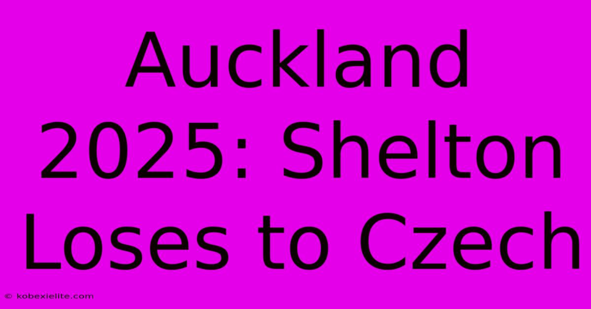 Auckland 2025: Shelton Loses To Czech