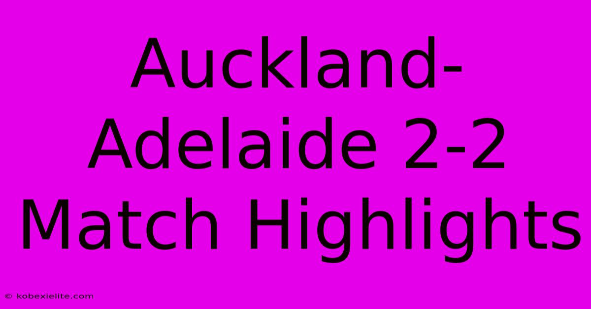 Auckland-Adelaide 2-2 Match Highlights