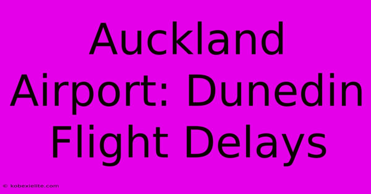 Auckland Airport: Dunedin Flight Delays