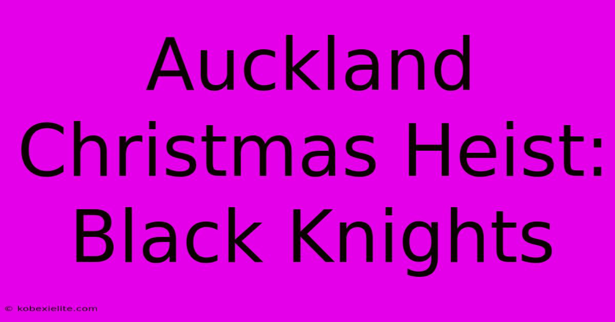 Auckland Christmas Heist: Black Knights