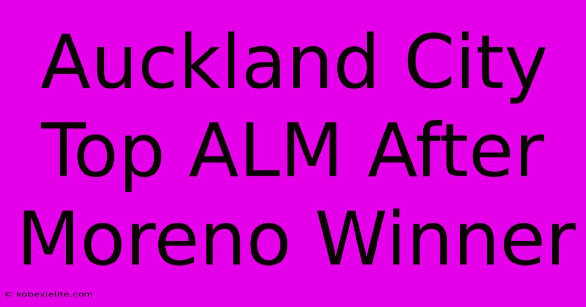 Auckland City Top ALM After Moreno Winner