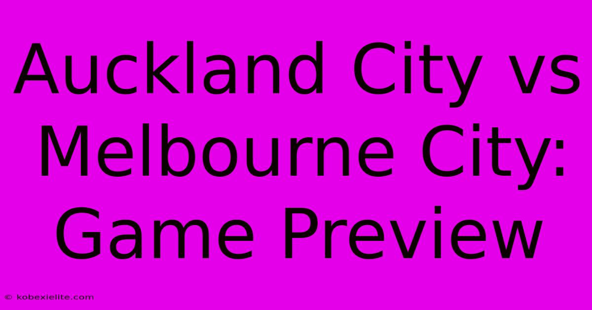 Auckland City Vs Melbourne City: Game Preview