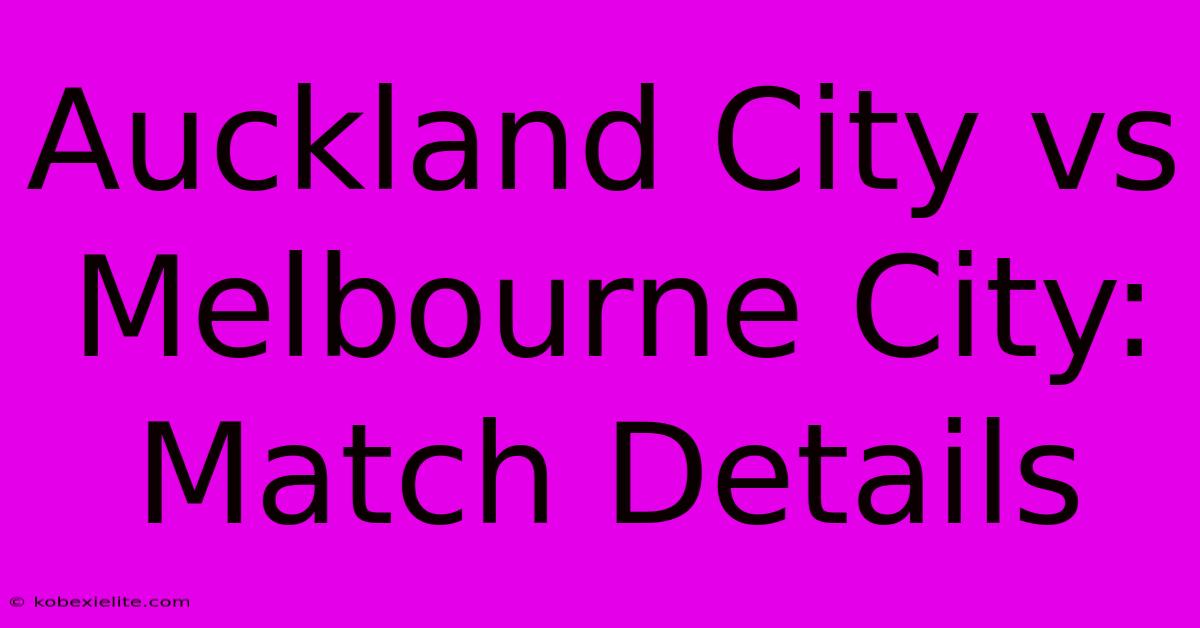 Auckland City Vs Melbourne City: Match Details