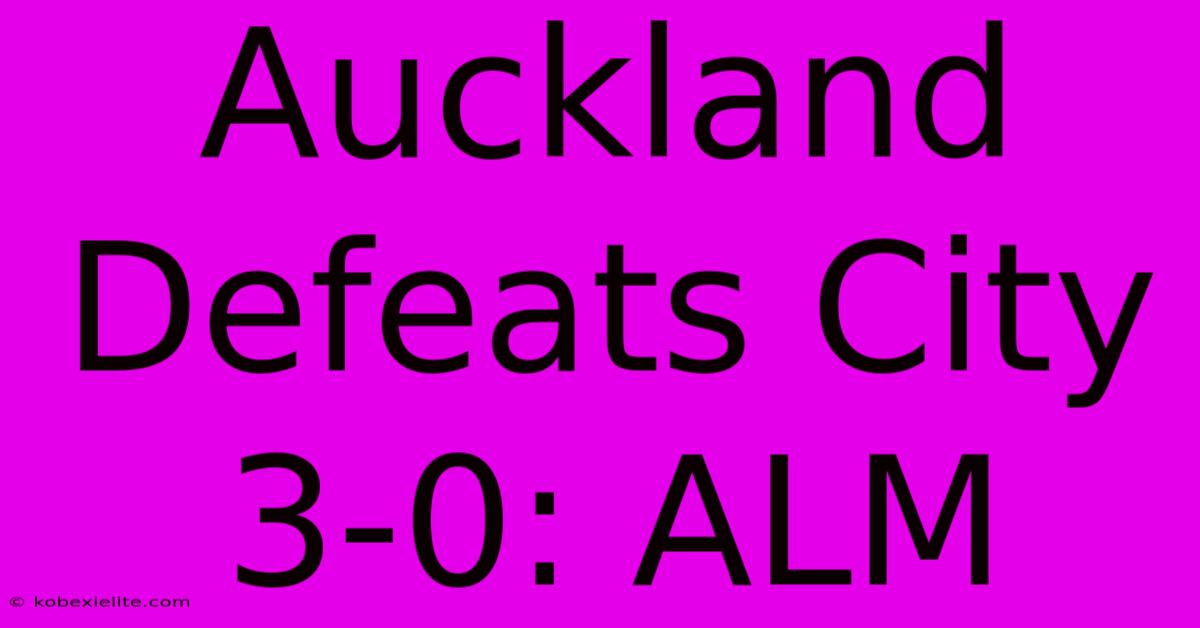 Auckland Defeats City 3-0: ALM