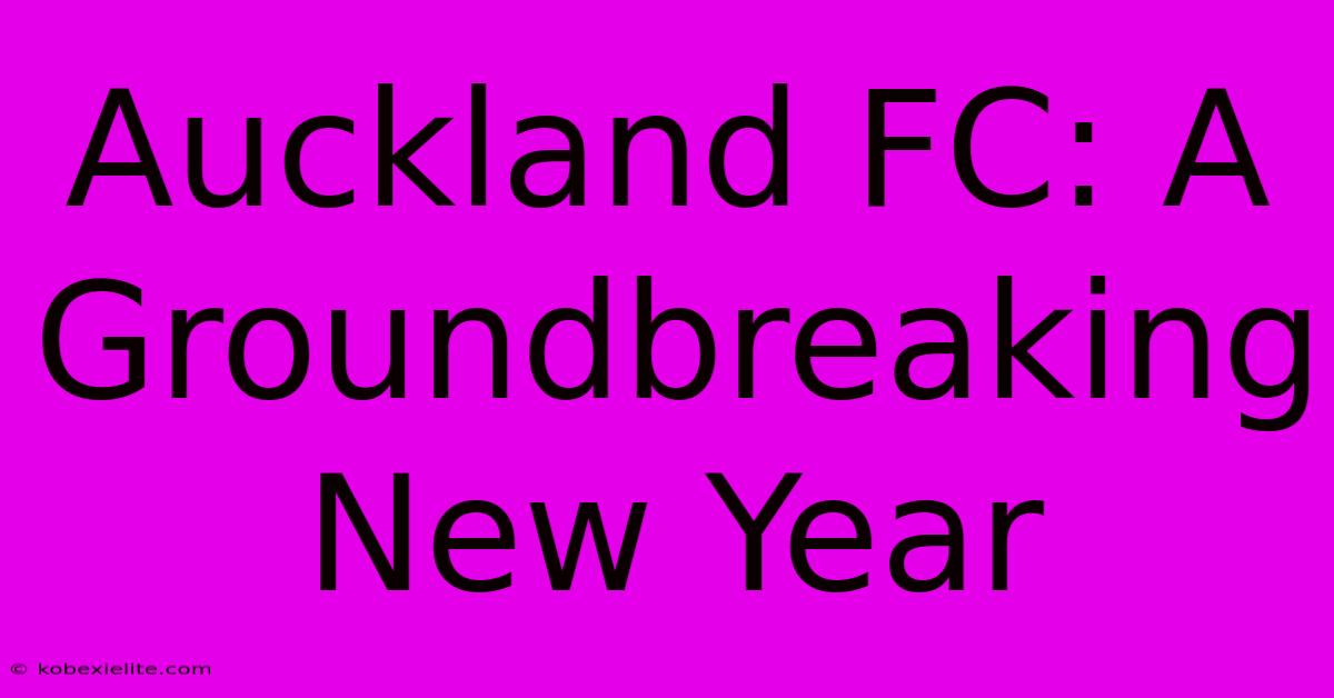 Auckland FC: A Groundbreaking New Year