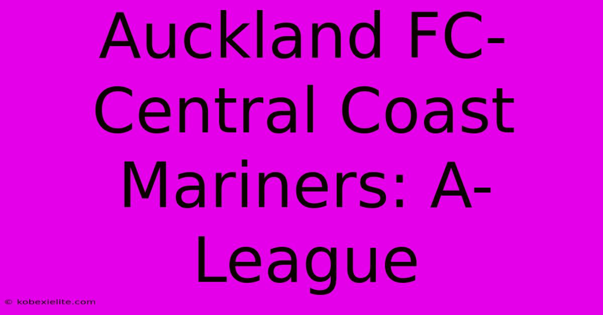 Auckland FC-Central Coast Mariners: A-League