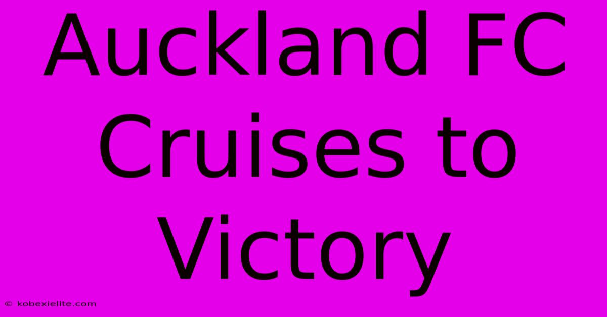 Auckland FC Cruises To Victory