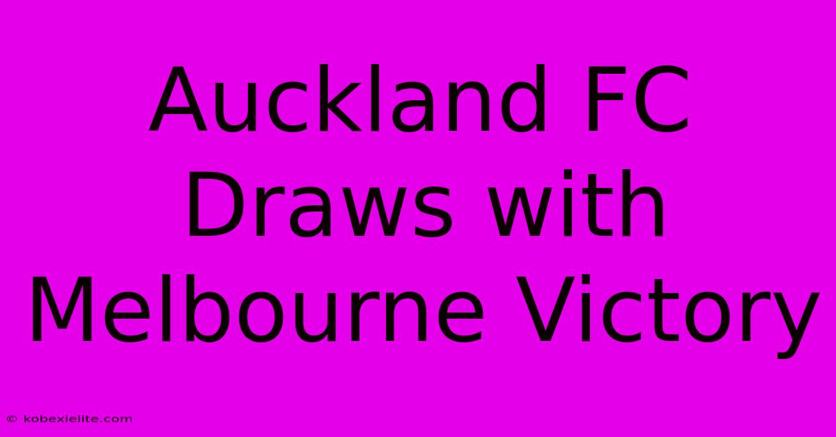 Auckland FC Draws With Melbourne Victory