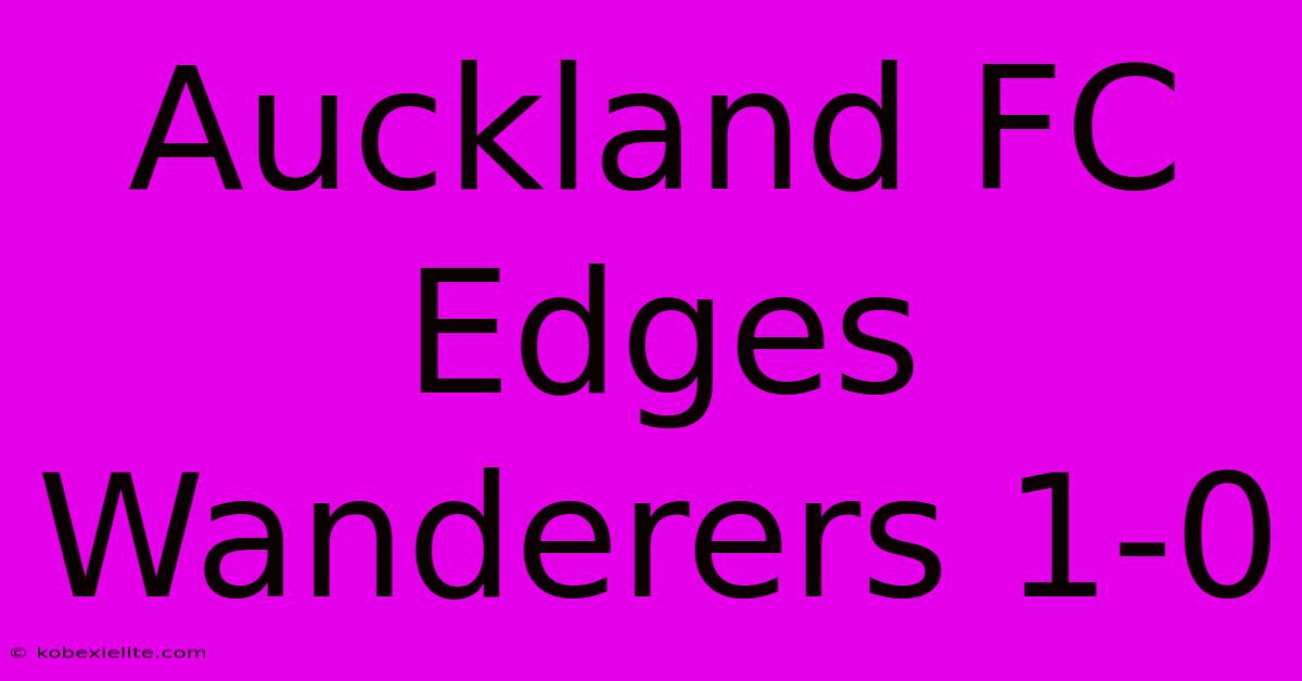 Auckland FC Edges Wanderers 1-0