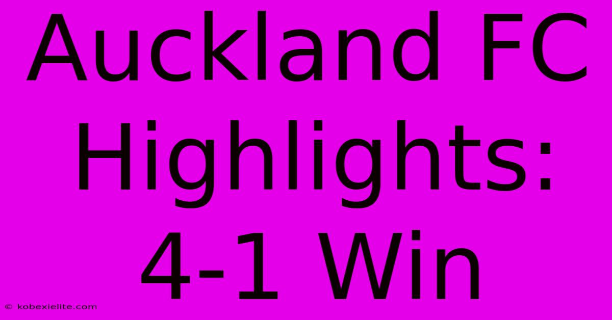 Auckland FC Highlights: 4-1 Win