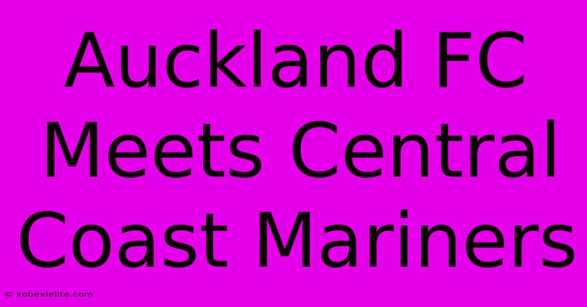 Auckland FC Meets Central Coast Mariners