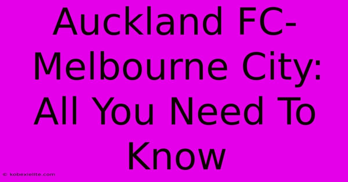 Auckland FC-Melbourne City: All You Need To Know