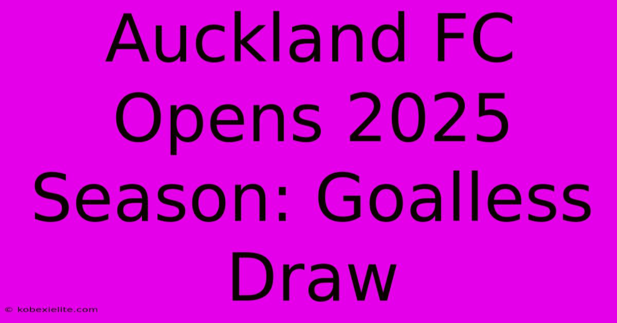 Auckland FC Opens 2025 Season: Goalless Draw