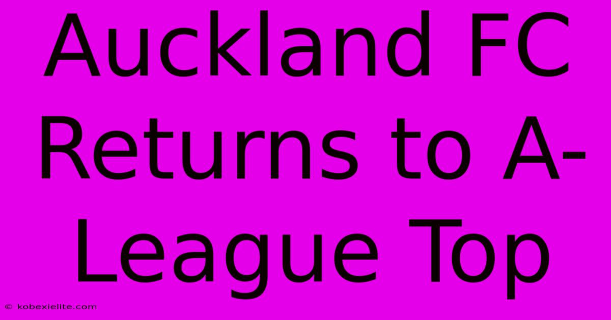 Auckland FC Returns To A-League Top