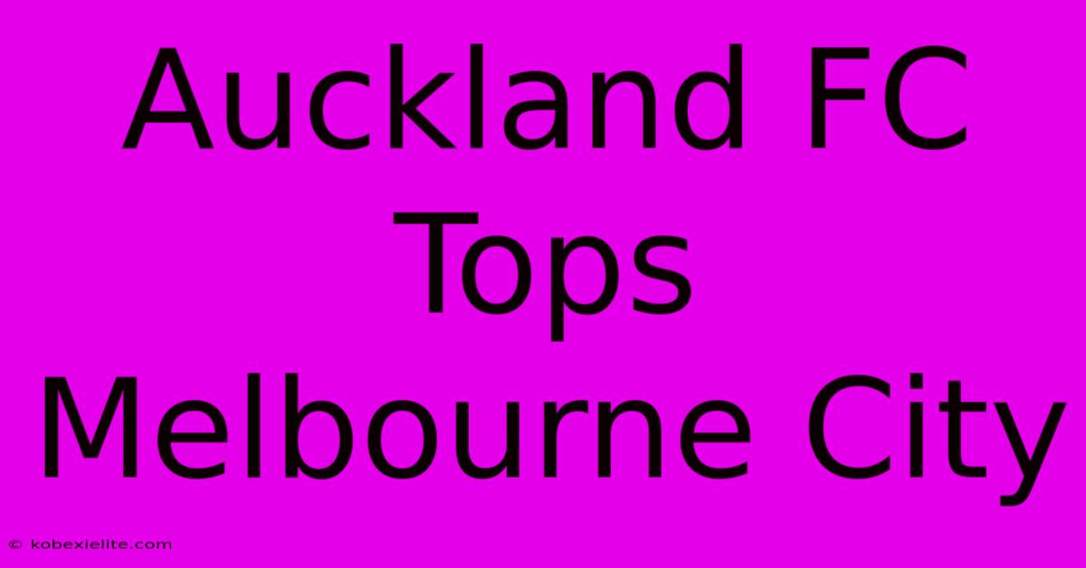 Auckland FC Tops Melbourne City