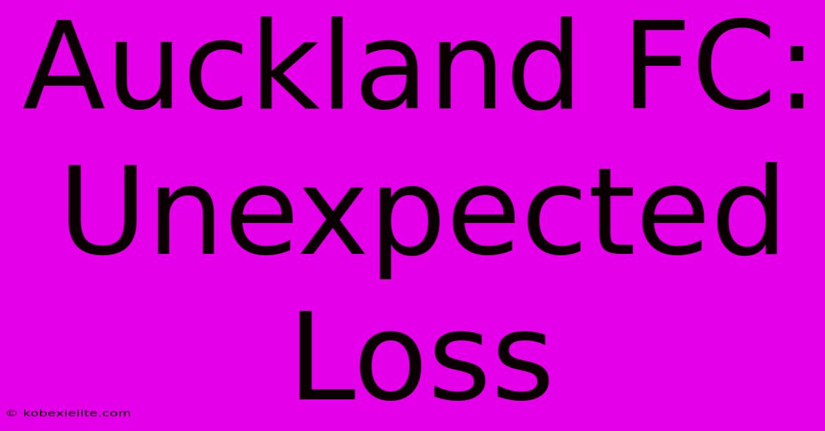 Auckland FC: Unexpected Loss