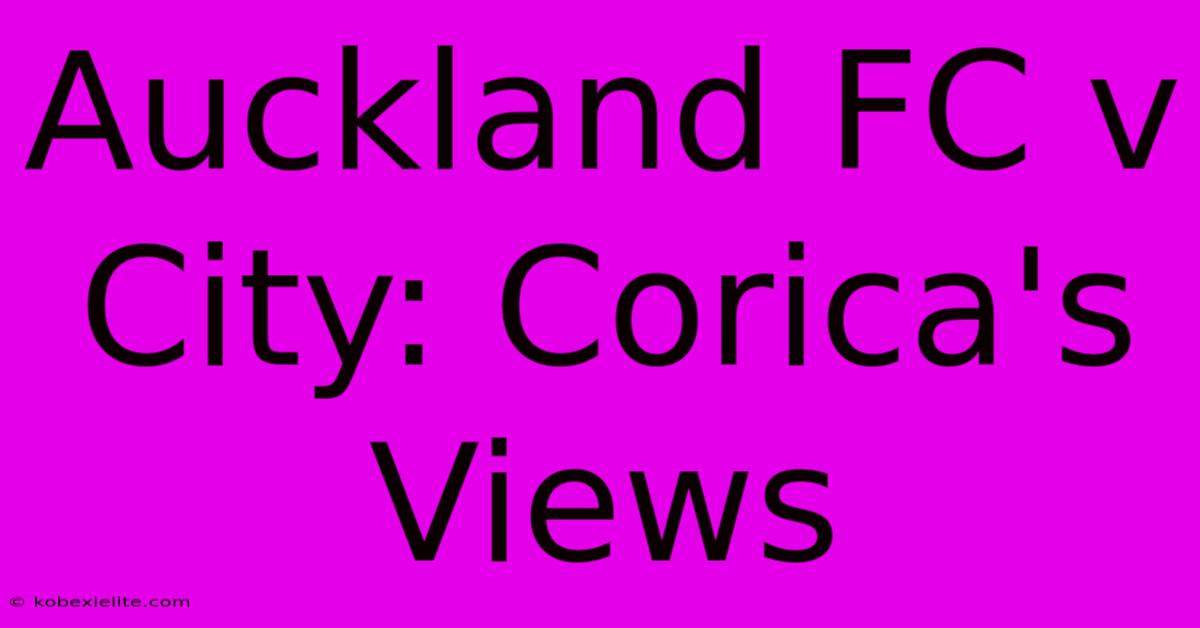 Auckland FC V City: Corica's Views