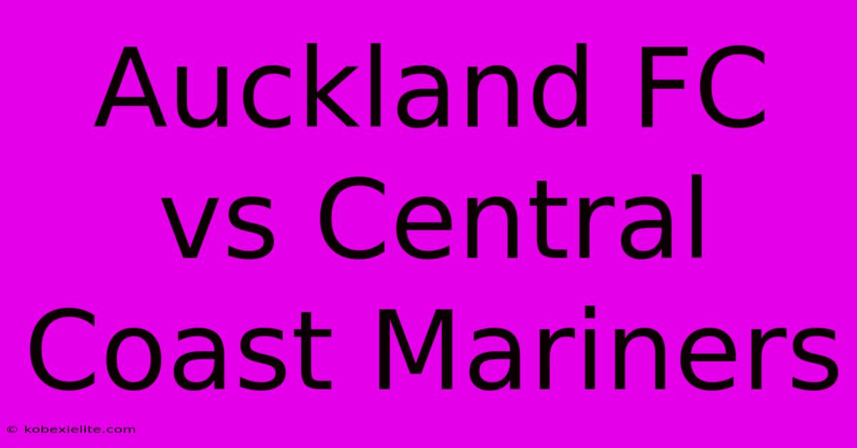 Auckland FC Vs Central Coast Mariners