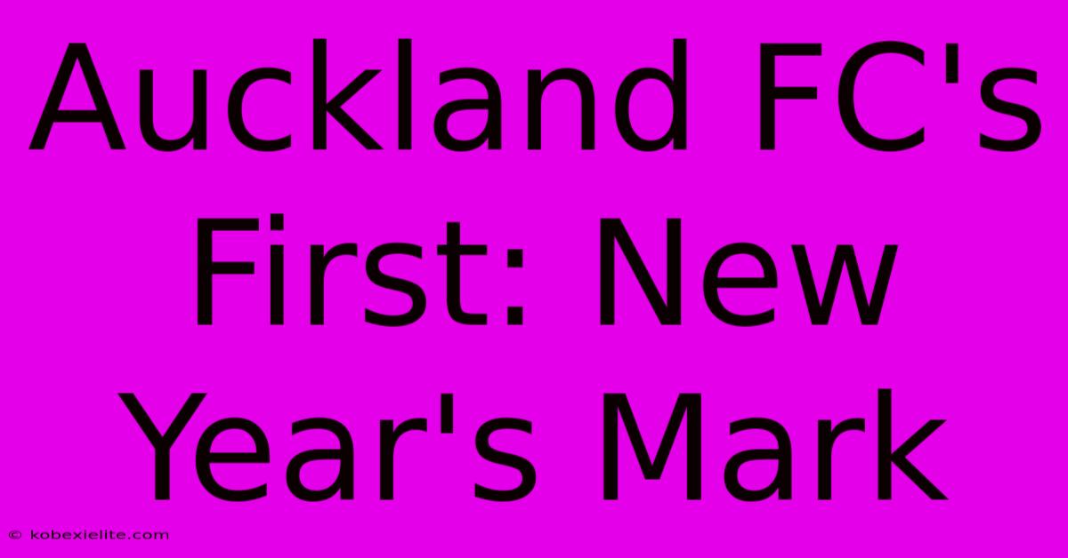 Auckland FC's First: New Year's Mark