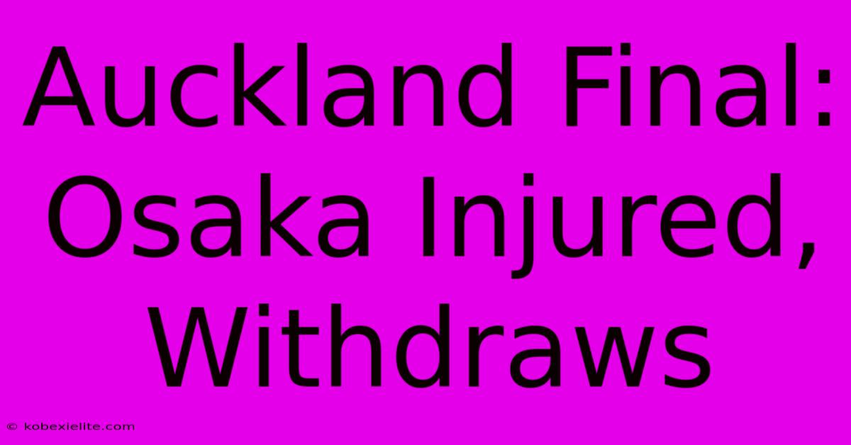 Auckland Final: Osaka Injured, Withdraws