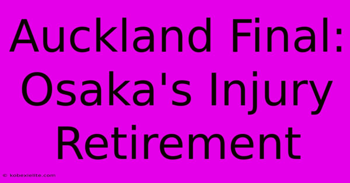 Auckland Final: Osaka's Injury Retirement