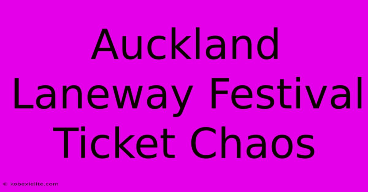 Auckland Laneway Festival Ticket Chaos