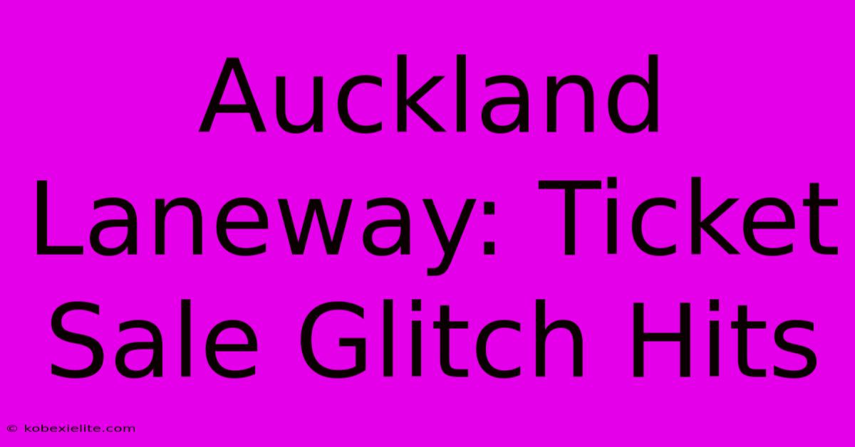 Auckland Laneway: Ticket Sale Glitch Hits