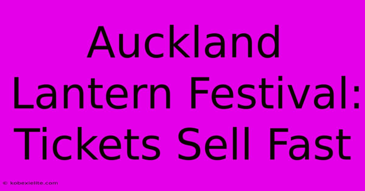 Auckland Lantern Festival: Tickets Sell Fast