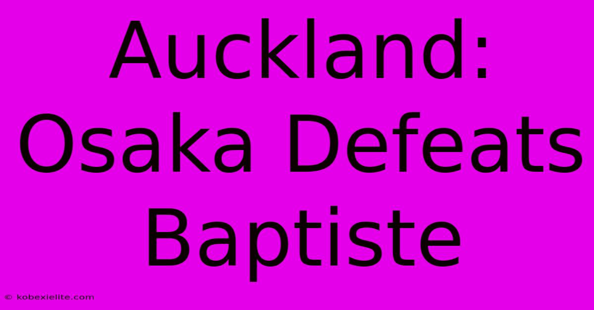 Auckland: Osaka Defeats Baptiste