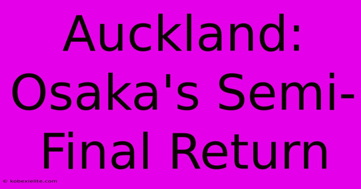 Auckland: Osaka's Semi-Final Return