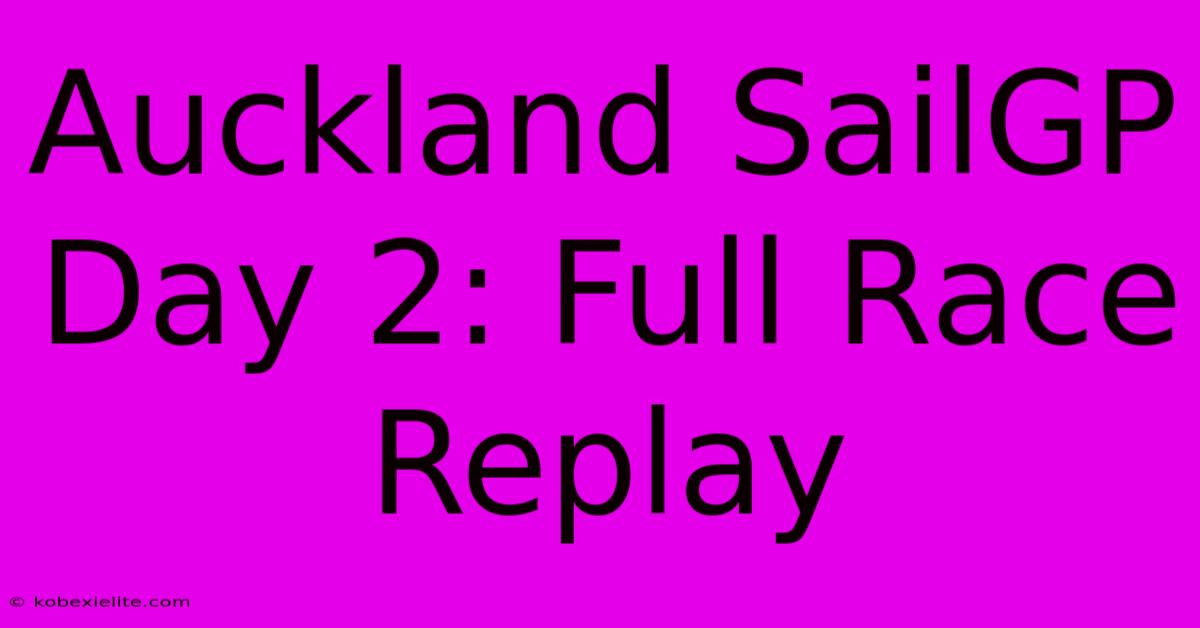 Auckland SailGP Day 2: Full Race Replay