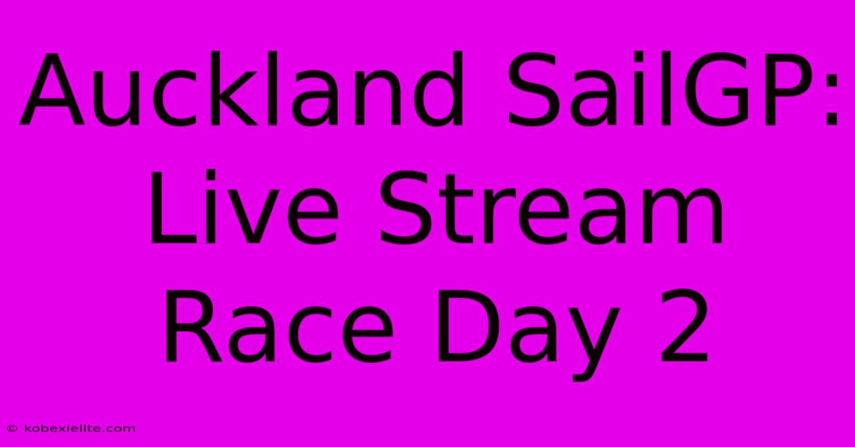 Auckland SailGP: Live Stream Race Day 2