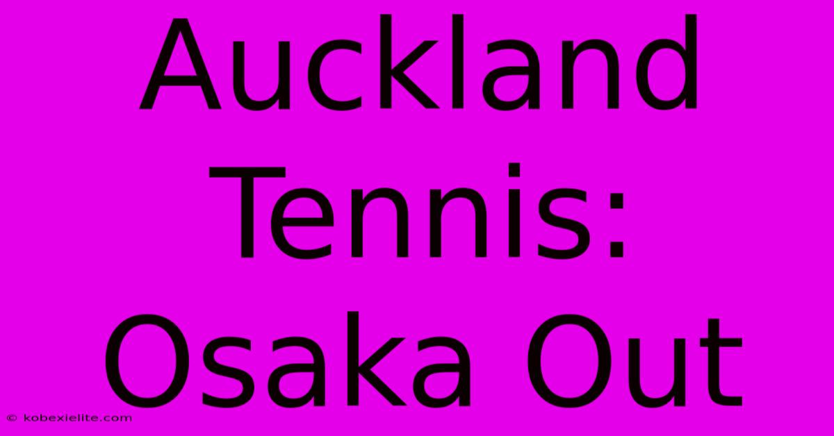 Auckland Tennis: Osaka Out