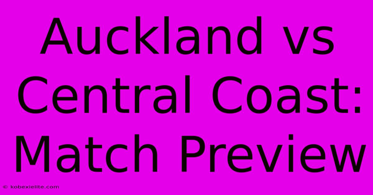 Auckland Vs Central Coast: Match Preview