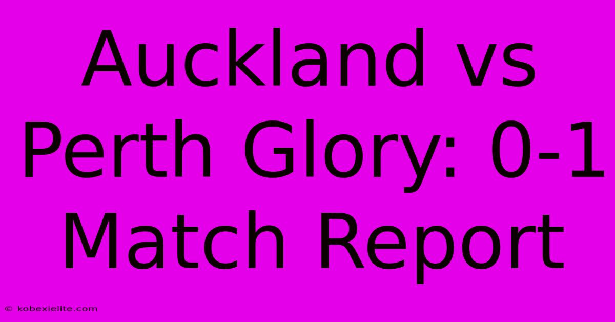 Auckland Vs Perth Glory: 0-1 Match Report