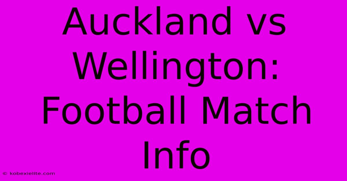 Auckland Vs Wellington: Football Match Info