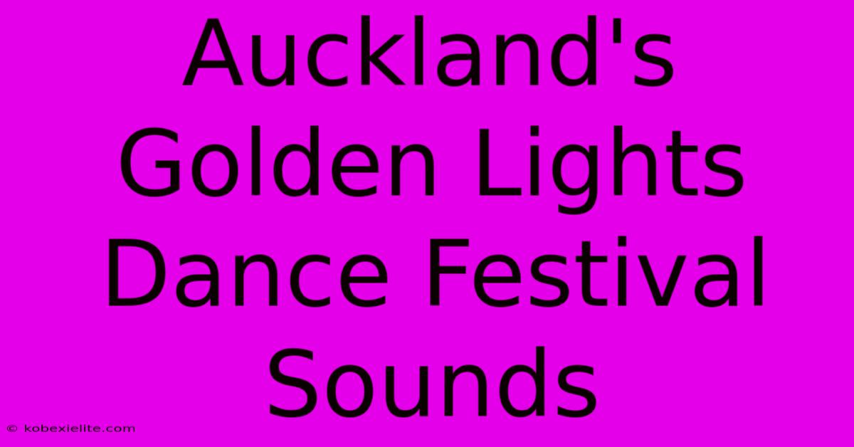 Auckland's Golden Lights Dance Festival Sounds