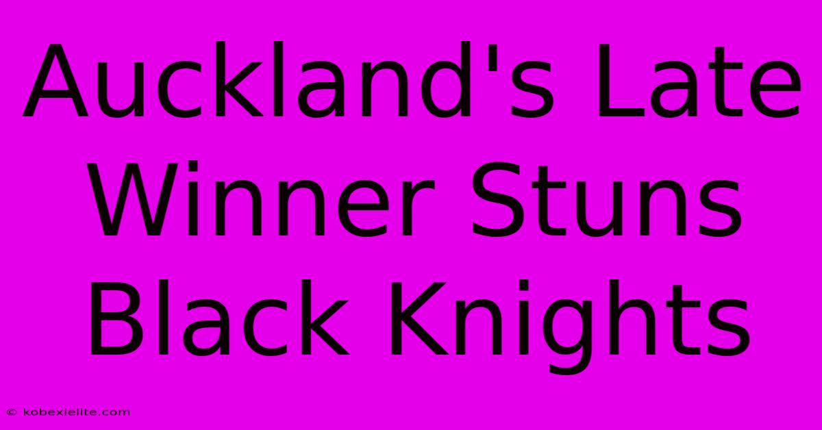 Auckland's Late Winner Stuns Black Knights