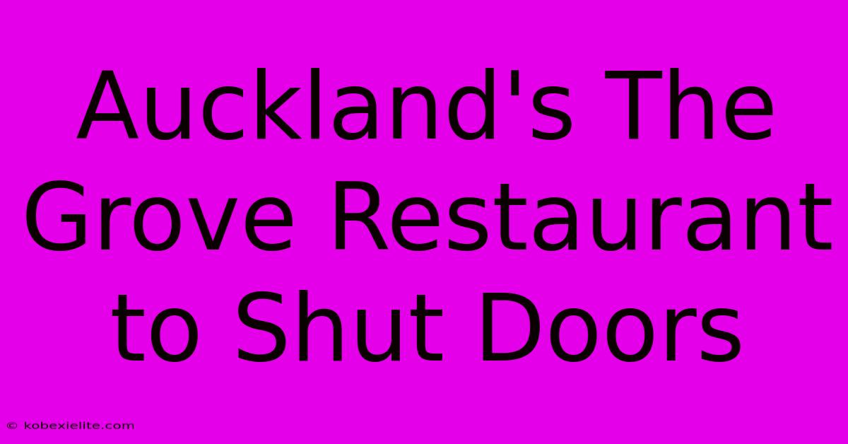 Auckland's The Grove Restaurant To Shut Doors