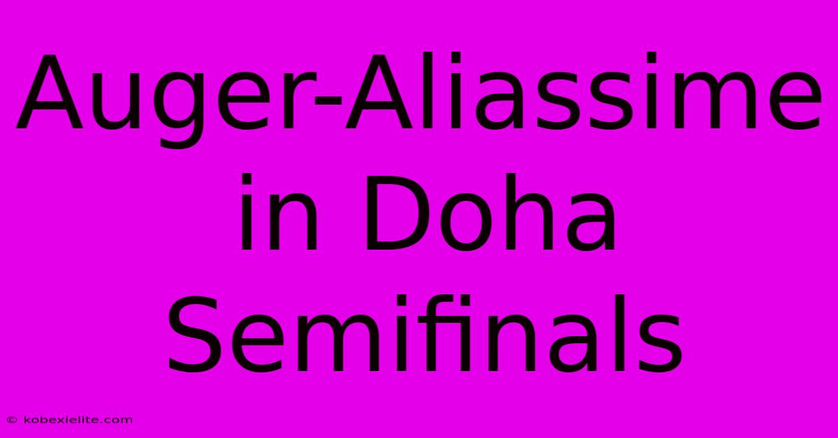 Auger-Aliassime In Doha Semifinals