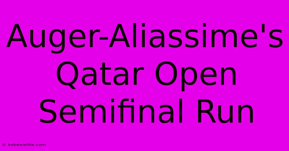 Auger-Aliassime's Qatar Open Semifinal Run