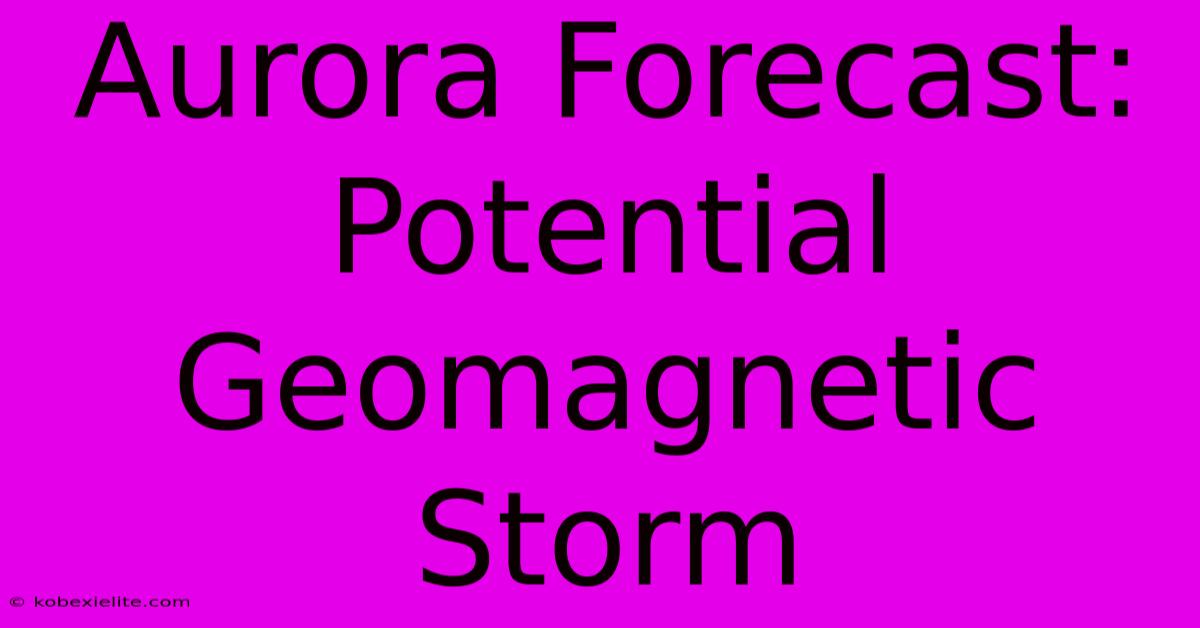 Aurora Forecast: Potential Geomagnetic Storm